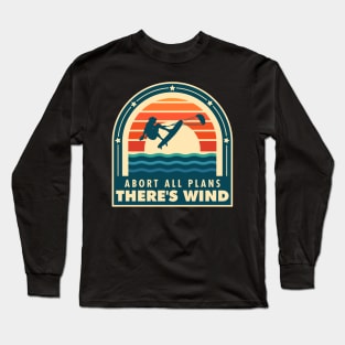 Abort All Plans There is Wind for Kitesurf Lovers Long Sleeve T-Shirt